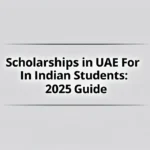 Scholarships in uae for indian students: 2025 Guide - Professional Swiss-style featured image | Truescho.com